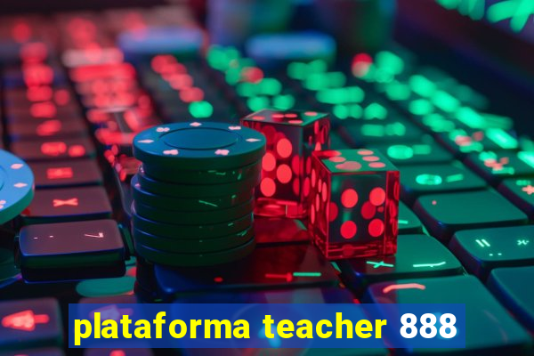 plataforma teacher 888